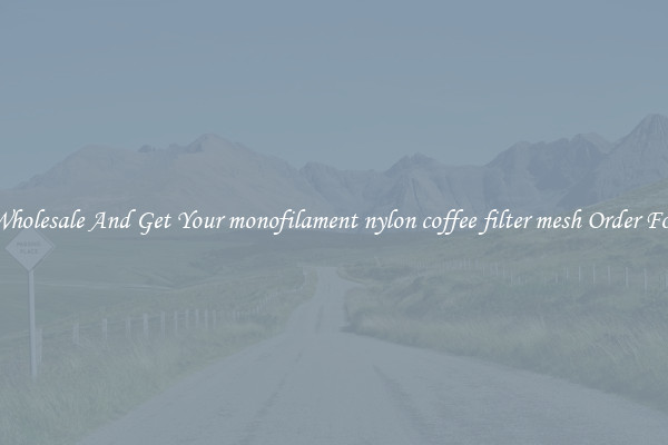 Buy Wholesale And Get Your monofilament nylon coffee filter mesh Order For Less