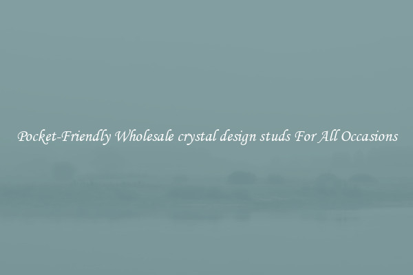 Pocket-Friendly Wholesale crystal design studs For All Occasions