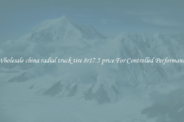 Wholesale china radial truck tire 8r17.5 price For Controlled Performance