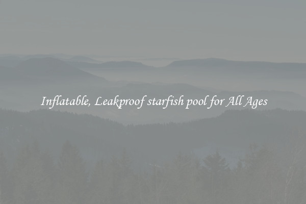 Inflatable, Leakproof starfish pool for All Ages