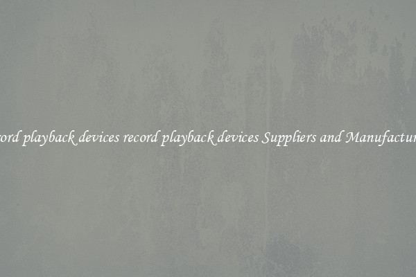 record playback devices record playback devices Suppliers and Manufacturers