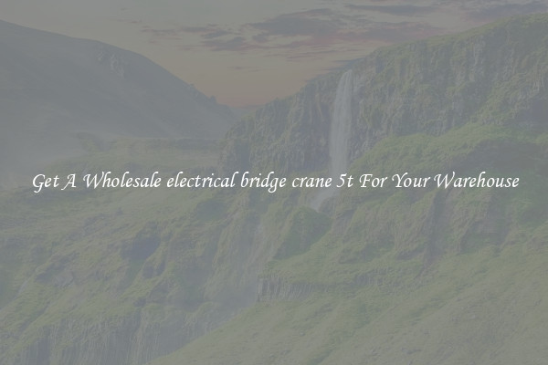 Get A Wholesale electrical bridge crane 5t For Your Warehouse