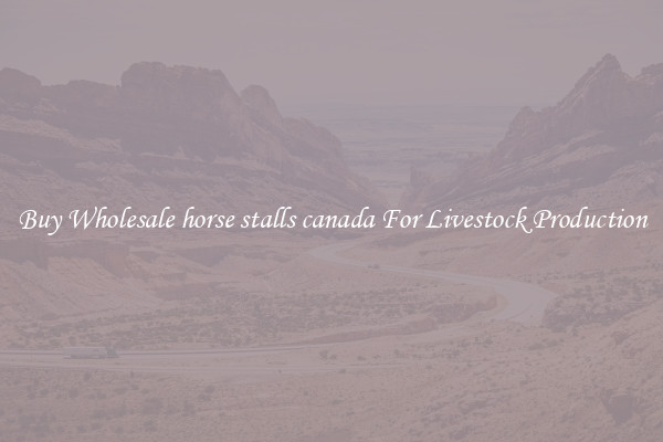 Buy Wholesale horse stalls canada For Livestock Production