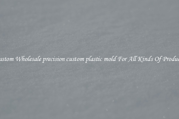 Custom Wholesale precision custom plastic mold For All Kinds Of Products