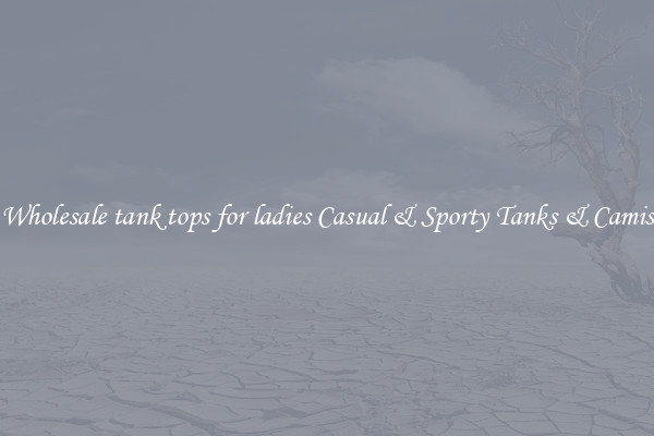 Wholesale tank tops for ladies Casual & Sporty Tanks & Camis