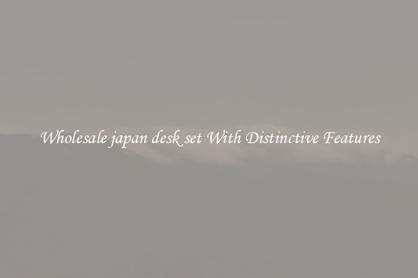 Wholesale japan desk set With Distinctive Features