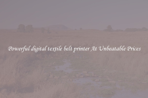 Powerful digital textile belt printer At Unbeatable Prices