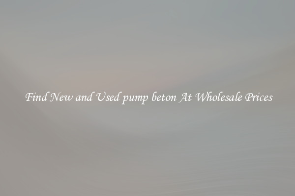 Find New and Used pump beton At Wholesale Prices