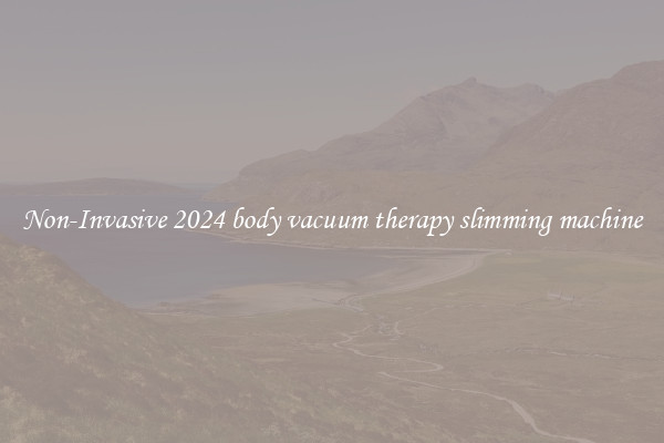 Non-Invasive 2024 body vacuum therapy slimming machine