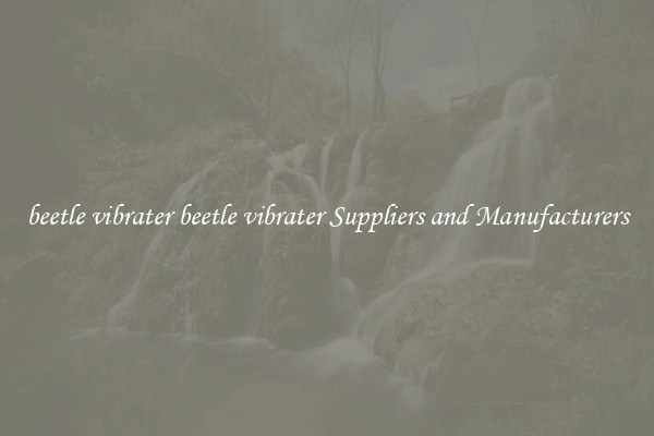 beetle vibrater beetle vibrater Suppliers and Manufacturers