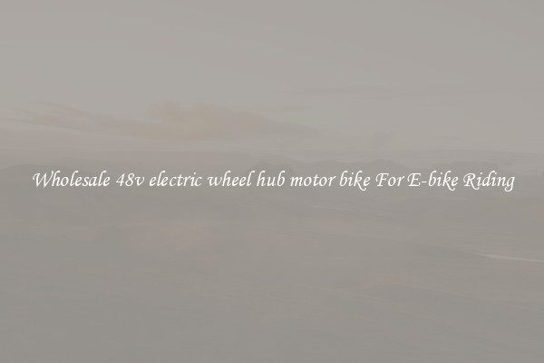 Wholesale 48v electric wheel hub motor bike For E-bike Riding