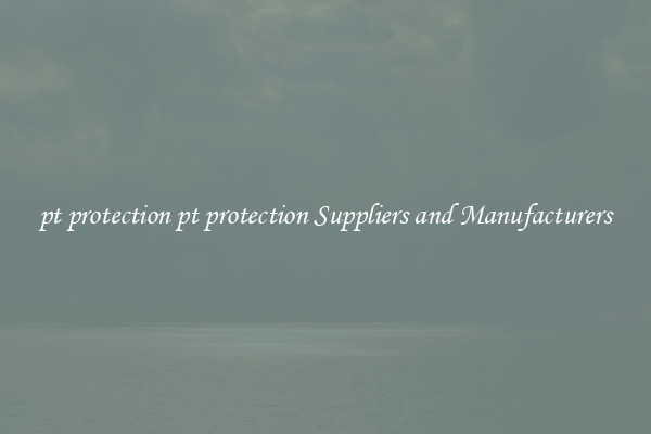 pt protection pt protection Suppliers and Manufacturers