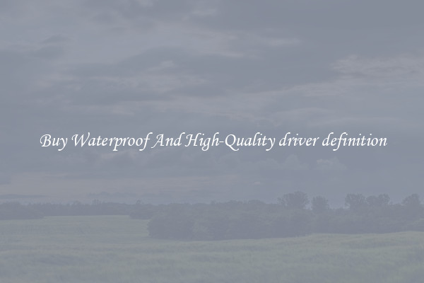 Buy Waterproof And High-Quality driver definition