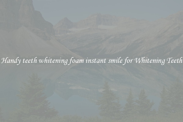 Handy teeth whitening foam instant smile for Whitening Teeth