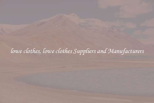 lowe clothes, lowe clothes Suppliers and Manufacturers