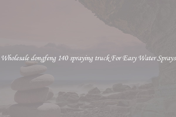 Wholesale dongfeng 140 spraying truck For Easy Water Sprays