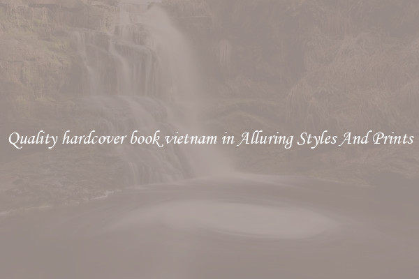 Quality hardcover book vietnam in Alluring Styles And Prints