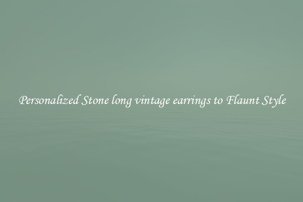 Personalized Stone long vintage earrings to Flaunt Style
