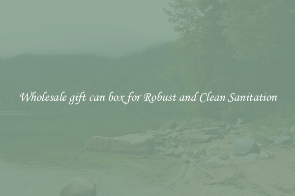 Wholesale gift can box for Robust and Clean Sanitation