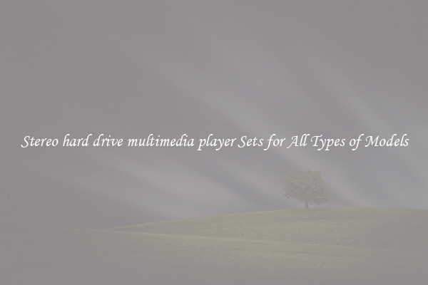 Stereo hard drive multimedia player Sets for All Types of Models