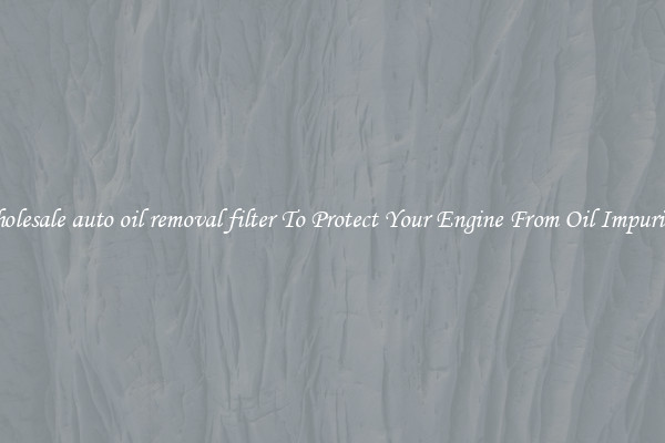 Wholesale auto oil removal filter To Protect Your Engine From Oil Impurities